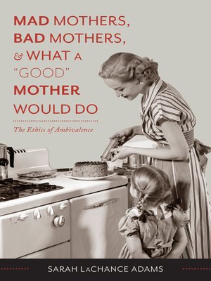 cover image of Mad Mothers, Bad Mothers, and What a "Good" Mother Would Do